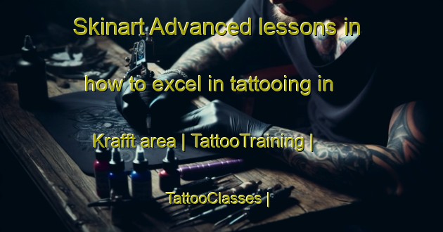 Skinart Advanced lessons in how to excel in tattooing in Krafft area | TattooTraining | TattooClasses | SkinartTraining-France